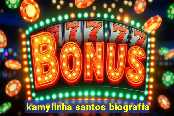 kamylinha santos biografia